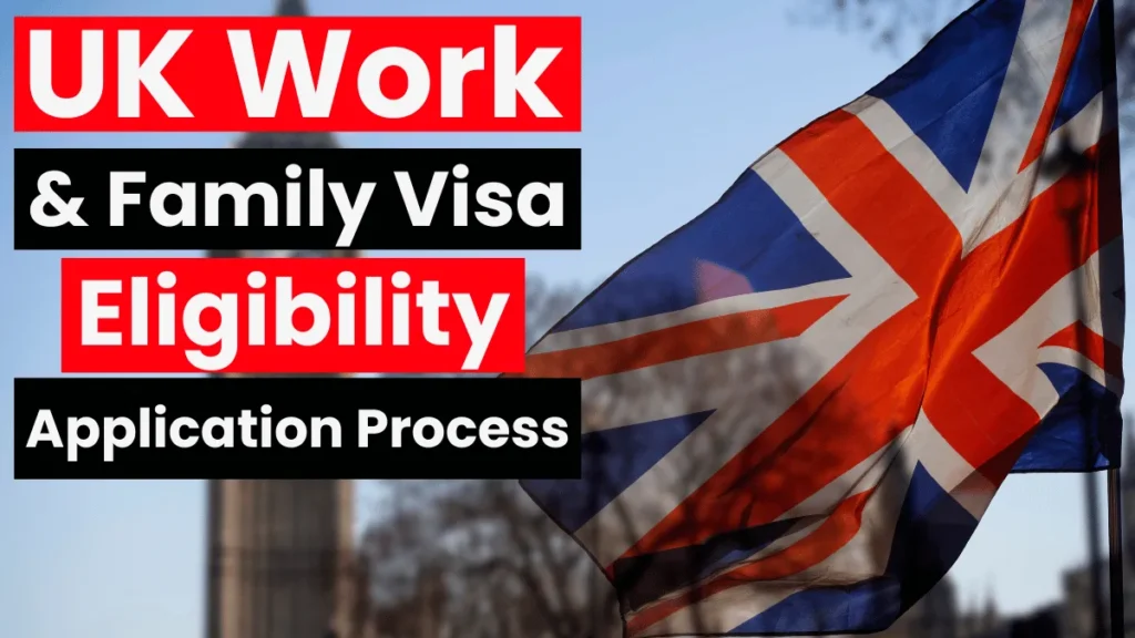 UK Work and Family Visa: Application Process and Eligibility Requirements